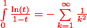 \red \int_0^1 \frac{\ln(t)}{1-t}=-\sum_{k=1}^\infty \frac{1}{k^2}